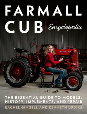 Farmall Cub Encyclopedia: The Essential Guide to Models, History, Implements, and Repair