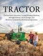 Tractor: The Heartland Innovation, Ground-Breaking Machines, Midnight Schemes, Secret Garages, and Farmyard Geniuses that Mechanized Agriculture