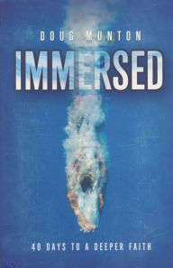 Title: Immersed: 40 Days to a Deeper Faith, Author: Doug Munton