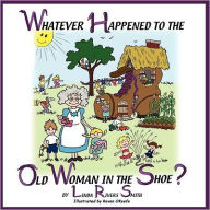 Title: Whatever Happened to the Old Woman in the Shoe?, Author: Linda Rivers Smith