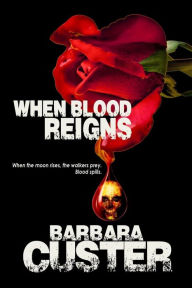 Title: When Blood Reigns, Author: Barbara Custer