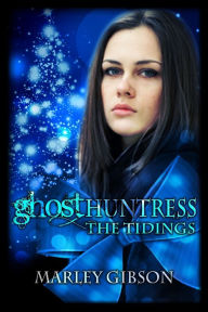 Title: Ghost Huntress: The Tidings, Author: Marley Gibson