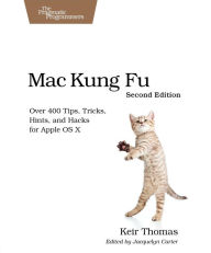 Title: Mac Kung Fu: Over 400 Tips, Tricks, Hints, and Hacks for Apple OS X, Author: Keir Thomas