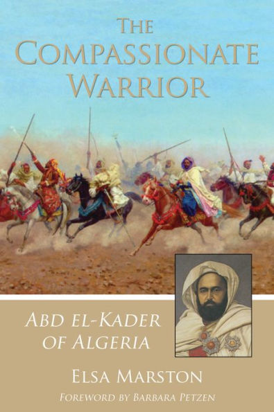 The Compassionate Warrior: Abd el-Kader of Algeria