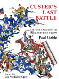 Title: Custer's Last Battle: Red Hawk's Account of the Battle of the Little Bighorn, Author: Paul Goble