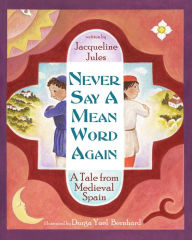 Title: Never Say a Mean Word Again: A Tale from Medieval Spain, Author: Jacqueline Jules