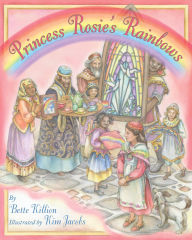 Title: Princess Rosie's Rainbows, Author: Bette Killion