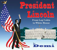 Title: President Lincoln: From Log Cabin to White House, Author: Demi