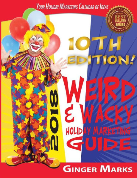 2018 Weird & Wacky Holiday Marketing Guide: Your business marketing calendar of ideas