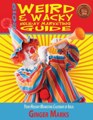 Title: 2019 Weird & Wacky Holiday Marketing Guide: Your business marketing calendar of ideas, Author: Ginger Marks