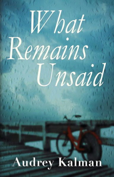 What Remains Unsaid: A Novel