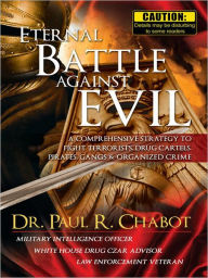 Title: Eternal Battle Against Evil: A comprehensive strategy to fight terrorists, drug cartels, pirates, gangs & organized crime, Author: Dr. Paul R. Chabot