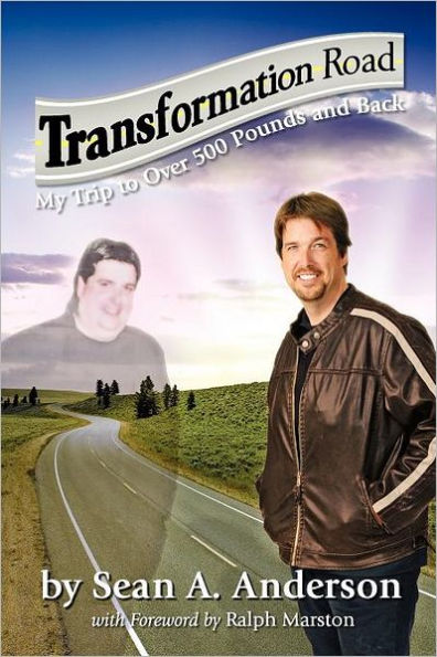Transformation Road - My Trip to Over 500 Pounds and Back