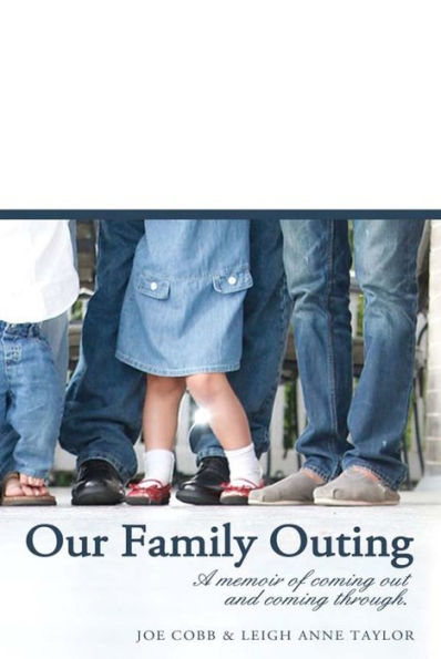 Our Family Outing:: A Memoir of Coming Out and Coming Through