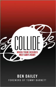 Title: Collide: When Your Desires Meet God's Heart, Author: Ben Dailey