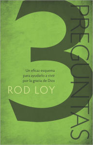 Title: 3 Preguntas: un eficaz esquema para ayudarlo a vivir por la gracia de Dios, Author: Rod Loy