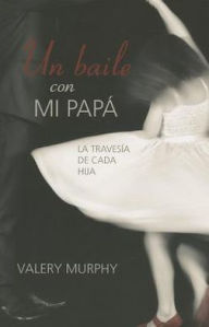 Title: Dancing with My Daddy (Spanish): Every Daughter's Journey, Author: Valery Murphy