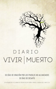 Title: Diario vivir muerto: 30 dëas de oraciðn por los puebles no alcanzados, 30 dëas de desafëo, Author: Dick Brogden