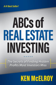 Title: The ABCs of Real Estate Investing: The Secrets of Finding Hidden Profits Most Investors Miss, Author: Ken McElroy