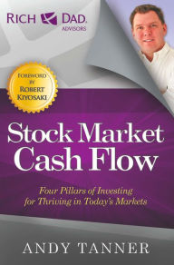 Title: The Stock Market Cash Flow: Four Pillars of Investing for Thriving in Today's Markets, Author: Andy Tanner