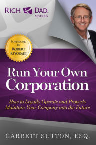 Title: Run Your Own Corporation: How to Legally Operate and Properly Maintain Your Company Into the Future, Author: Garrett Sutton