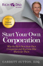 Start Your Own Corporation: Why the Rich Own Their Own Companies and Everyone Else Works for Them