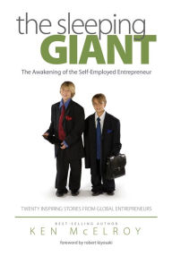 Title: The Sleeping Giant: The Awakening of the Self-Employed Entrepreneur. Twenty Inspiring Stories from Global Entrepreneurs., Author: Ken McElroy