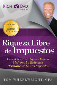 Title: Riqueza Libre de Impuestos, Author: Tom Wheelwright