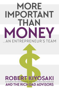 Title: More Important Than Money: an Entrepreneur's Team, Author: Robert Kiyosaki