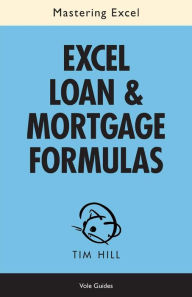 Title: Mastering Excel Loan & Mortgage Formulas (No Fluff Guide), Author: Tim Hill