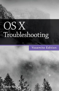 Title: OS X Troubleshooting (Yosemite Edition), Author: Diane Yee