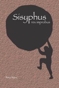 Title: Sisyphus: rex improbus, Author: Peter Sipes