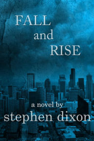 Title: Fall and Rise, Author: Stephen Dixon