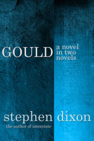 Title: Gould: A Novel in Two Novels, Author: Stephen Dixon