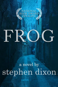 Title: Frog, Author: Stephen Dixon
