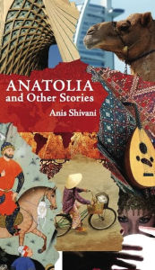Title: Anatolia and Other Stories, Author: Anis Shivani