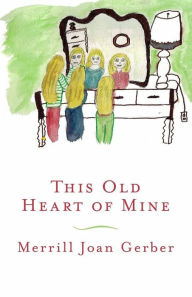 Title: This Old Heart of Mine, Author: Merrill Joan Gerber