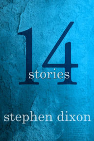 Title: 14 Stories, Author: Stephen Dixon