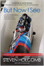 But Now I See: My Journey from Blindness to Olympic Gold