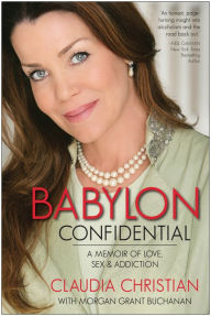 Title: Babylon Confidential: A Memoir of Love, Sex, and Addiction, Author: Claudia Christian