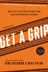 Title: Get a Grip: How to Get Everything You Want from Your Entrepreneurial Business, Author: Gino Wickman