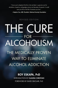 Title: The Cure for Alcoholism: The Medically Proven Way to Eliminate Alcohol Addiction, Author: Roy Eskapa