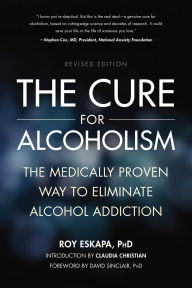 Title: Cure for Alcoholism: The Medically Proven Way to Eliminate Alcohol Addiction, Author: Roy Eskapa