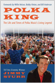 Title: Polka King: The Life and Times of Polka Music's Living Legend, Author: Jimmy Sturr