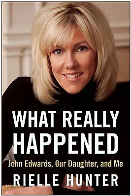 What Really Happened: John Edwards, Our Daughter, and Me
