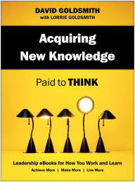 Title: Acquiring New Knowledge: Paid to Think, Author: David Goldsmith