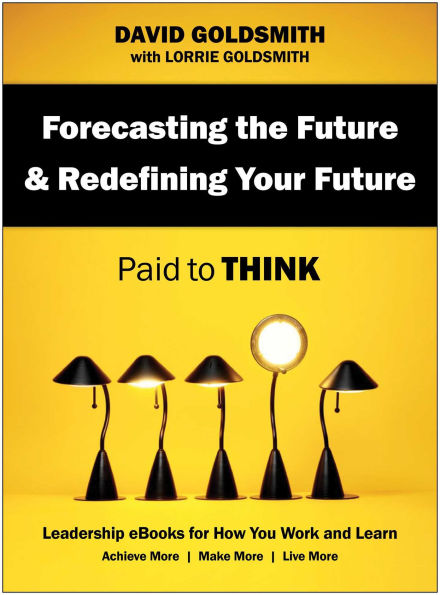 Forecasting the Future & Redefining Your Future: Paid to Think