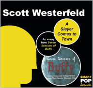 Title: A Slayer Comes to Town: An Essay on Buffy the Vampire Slayer, Author: Scott Westerfeld