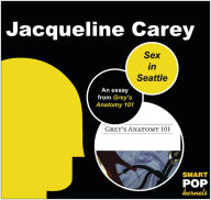 Title: Sex in Seattle: An Essay on Grey's Anatomy, Author: Jacqueline Carey