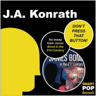 Title: DON'T PRESS THAT BUTTON!: An Essay on James Bond, Author: J. A. Konrath